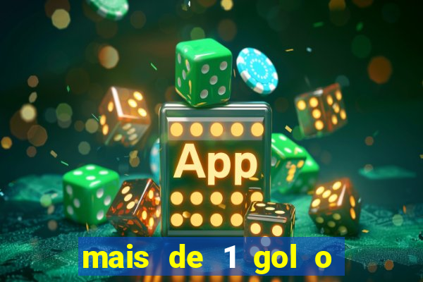mais de 1 gol o que significa